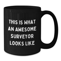 Load image into Gallery viewer, Surveyor Gifts for Men, Funny Black Coffee Mugs, Valentine's Unique Gifts from Friends to Surveyor - This Is What An Awesome Surveyor Looks Like - Additional
