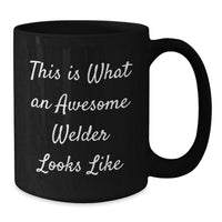 Load image into Gallery viewer, Funny Gifts from Friends to Awesome Welders - Black Coffee Mug, Christmas Unique Presents for Men, Inspirational Quotes &#39;This Is What An Awesome Welder Looks Like&#39; - Additional
