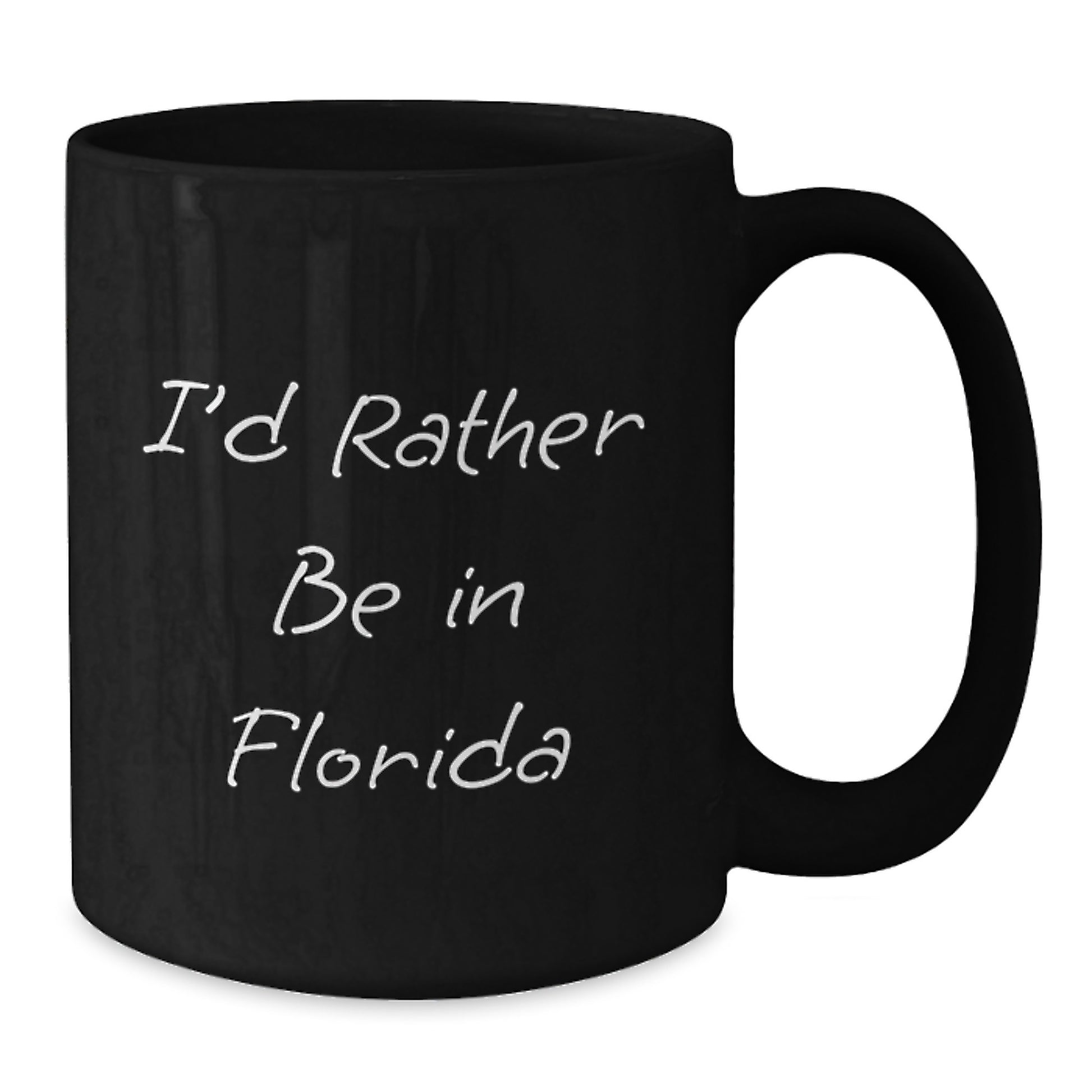 Florida Fun Gifts from Men - I'd Rather Be In Florida Black Coffee Mug for Graduation Unique - Additional