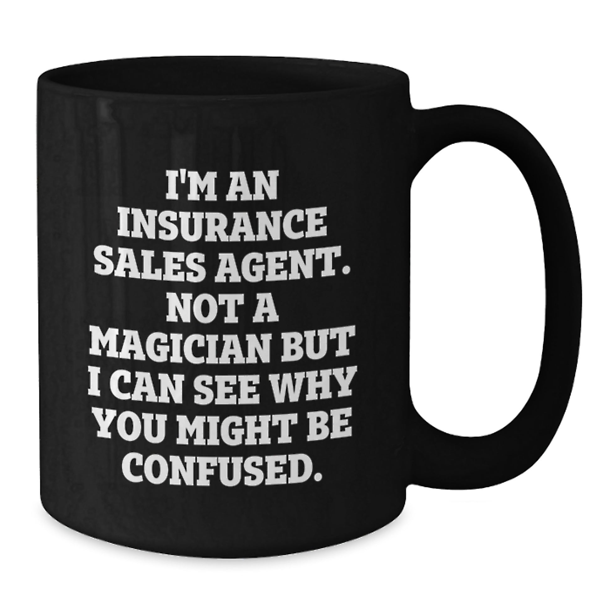 Funny Graduation Gifts from Insurance Sales Agent Friends, Unique Black Coffee Mugs for Insurance Sales Agent Men, Insurance Sales Agent Not A Magician But I Can See Why You Might Be Confused. Quote - Additional