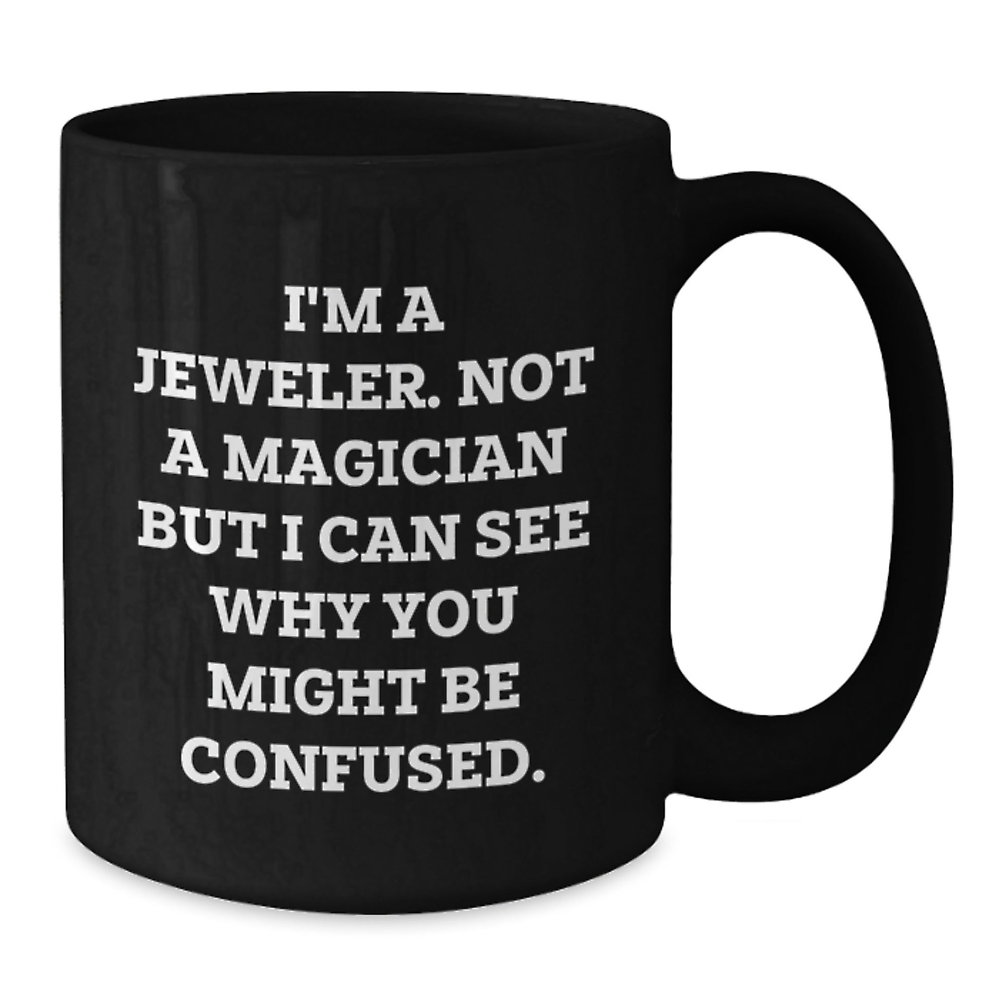 Funny Quotes for Jeweler, Black Coffee Mug, Gifts from Family to Graduation Unique Gifts for Jeweler - Additional