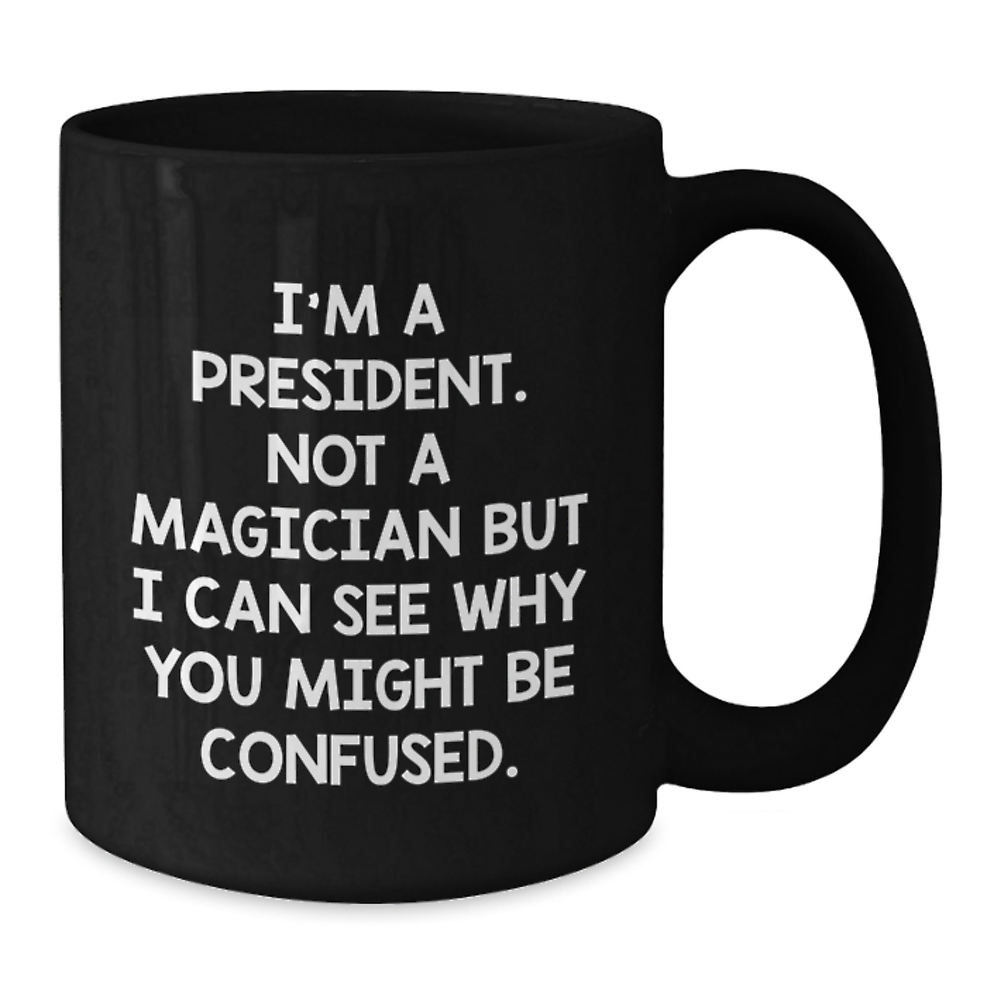 Funny President Mug Gifts for Men from Friends on Valentine's - I'm A President Not A Magician - Black Coffee Mug - Additional