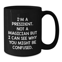 Load image into Gallery viewer, Funny President Mug Gifts for Men from Friends on Valentine's - I'm A President Not A Magician - Black Coffee Mug - Additional
