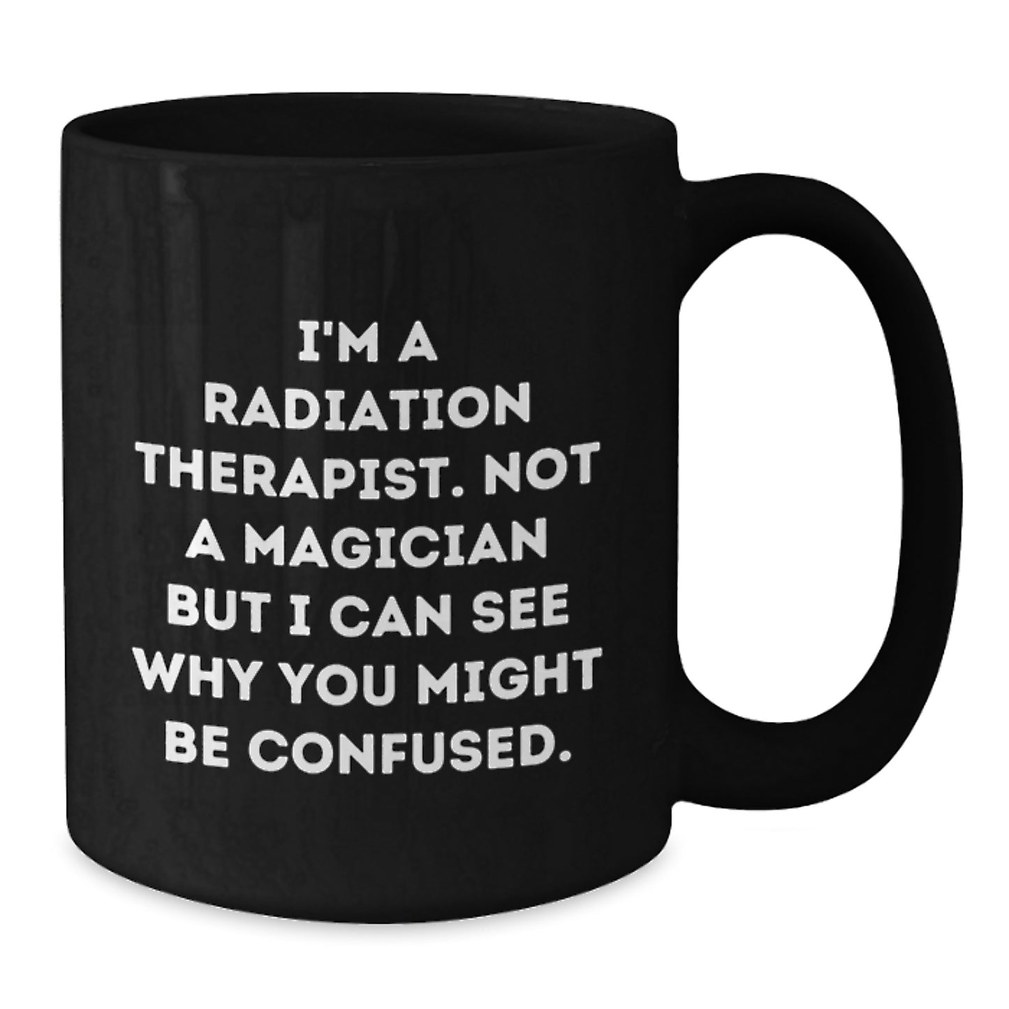 Funny Radiation Therapist Gifts, Unique Black Coffee Mug for Graduation, 'I'm A Radiation Therapist. Not A Magician...' - Additional