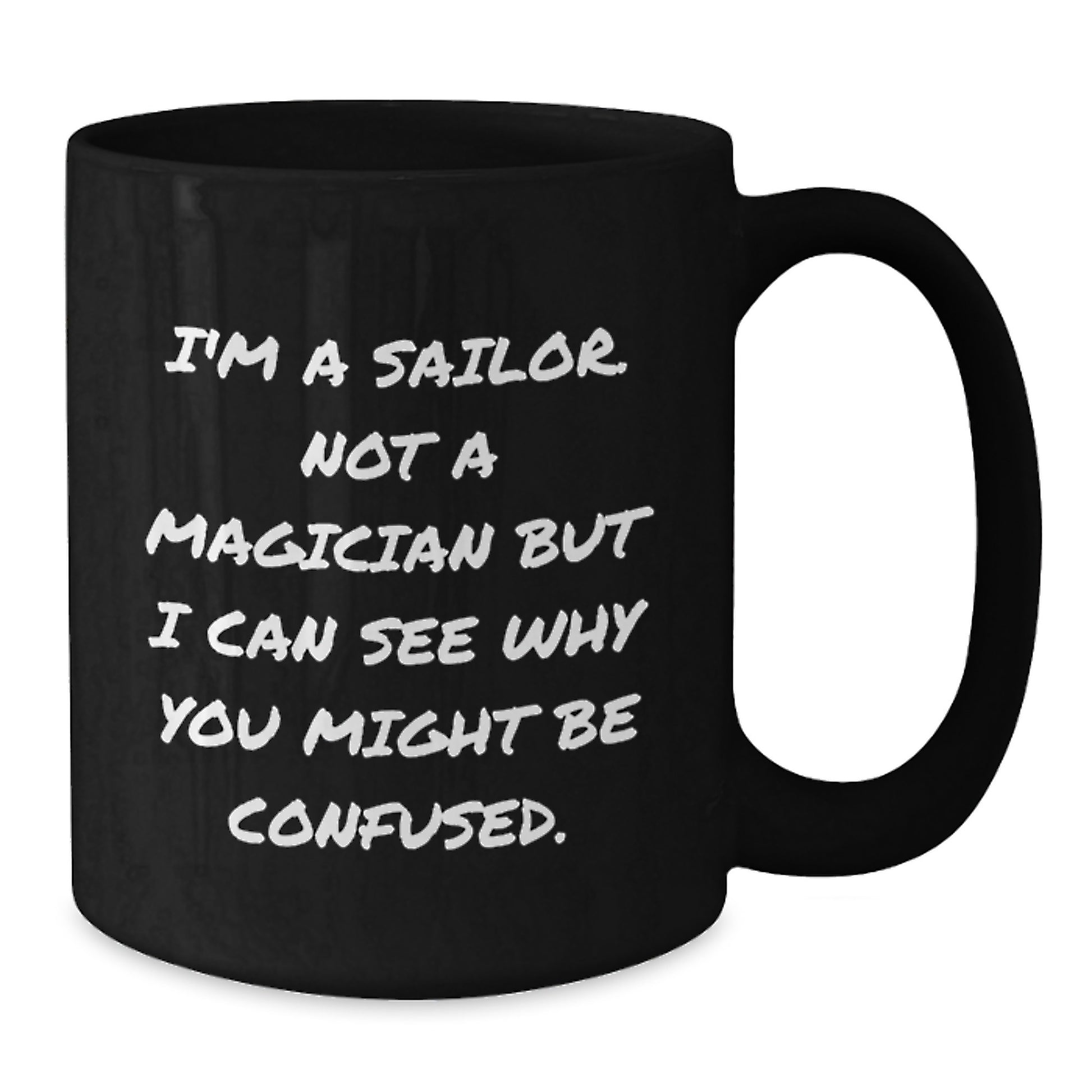 Sailor Gifts for Men, Funny Coffee Mugs for Graduation, Black Ceramic Mug with Quote 'I'm A Sailor. Not A Magician But I Can See Why You Might Be Confused.', Gifts from Men for Sailor Friends - Additional