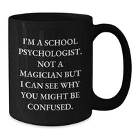 Load image into Gallery viewer, Funny School Psychologist Gifts, 'I'm A School Psychologist. Not A Magician...' Black Coffee Mug, Graduation Unique Gifts from Family to School Psychologist - Additional
