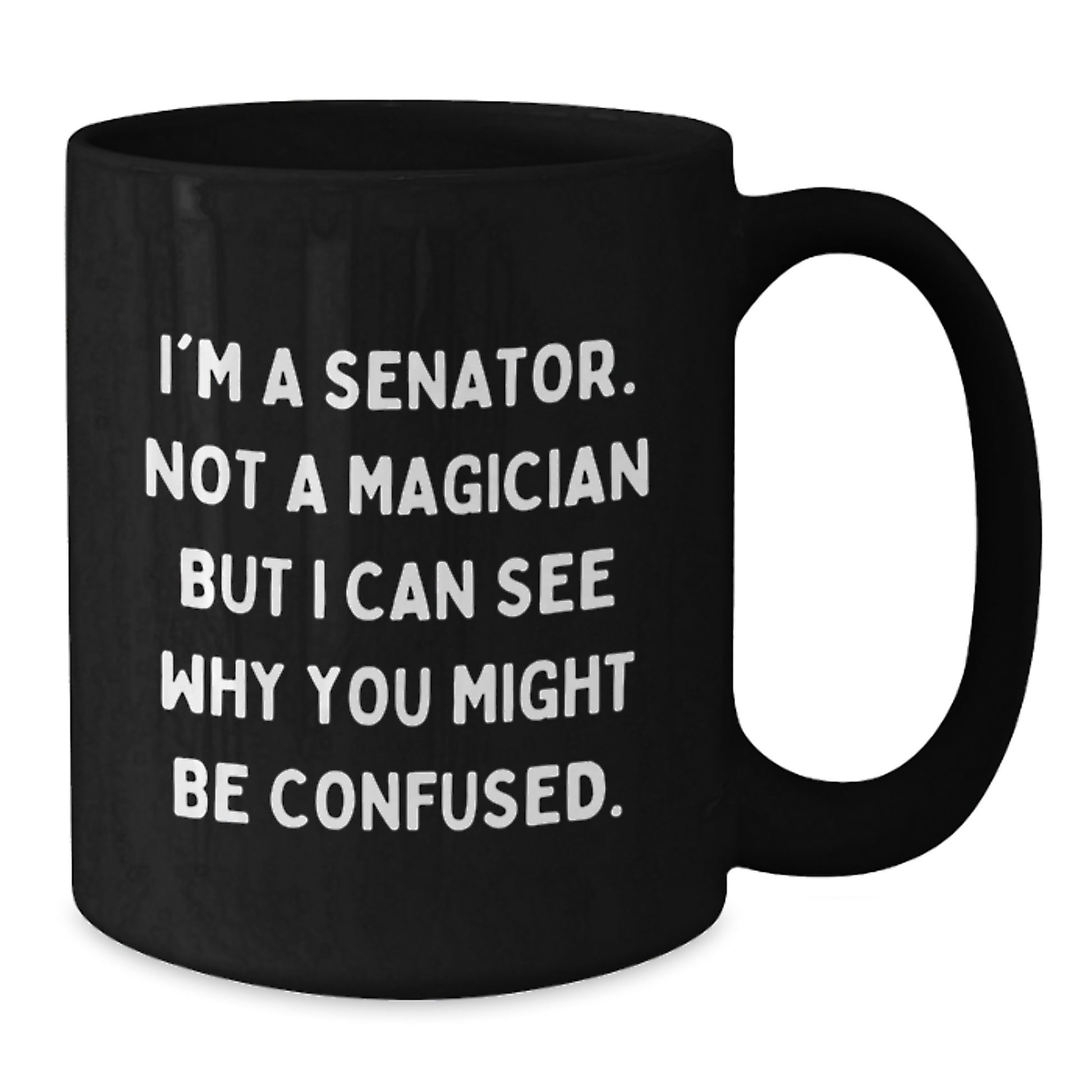 Senator Humor Gifts for Men, Funny Quote Black Coffee Mug, Graduation Unique Gifts from Friends, Coworkers, or Family - Additional