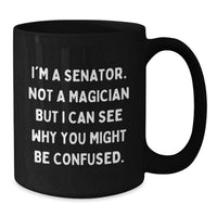 Load image into Gallery viewer, Senator Humor Gifts for Men, Funny Quote Black Coffee Mug, Graduation Unique Gifts from Friends, Coworkers, or Family - Additional
