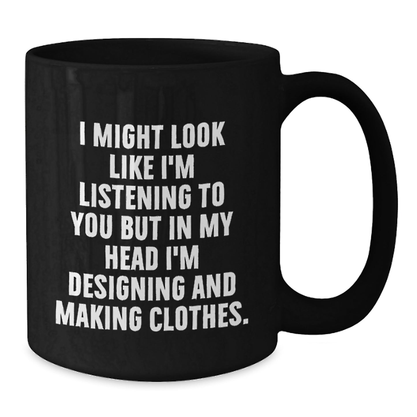 Designing and Making Clothes Funny Gifts from Friends, Inspirational Quote Coffee Mug for Designing and Making Clothes Lovers, Birthday Unique Gifts - Additional