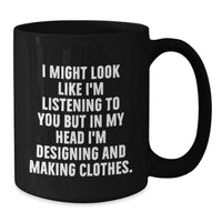Load image into Gallery viewer, Designing and Making Clothes Funny Gifts from Friends, Inspirational Quote Coffee Mug for Designing and Making Clothes Lovers, Birthday Unique Gifts - Additional
