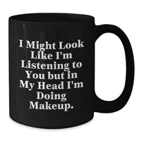 Load image into Gallery viewer, Funny Makeup Quotes Gifts for Women Friends Coworkers Family - Black Coffee Mug, 11oz or 15oz, Microwave and Dishwasher Safe, Perfect Makeup Gifts for Birthday - Additional
