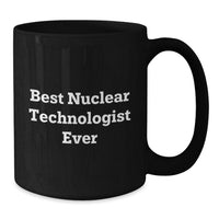 Load image into Gallery viewer, Funny Nuclear Technologist Black Coffee Mug Gifts from Friends to Best Nuclear Technologist Ever, Valentine's Unique Gifts - Additional
