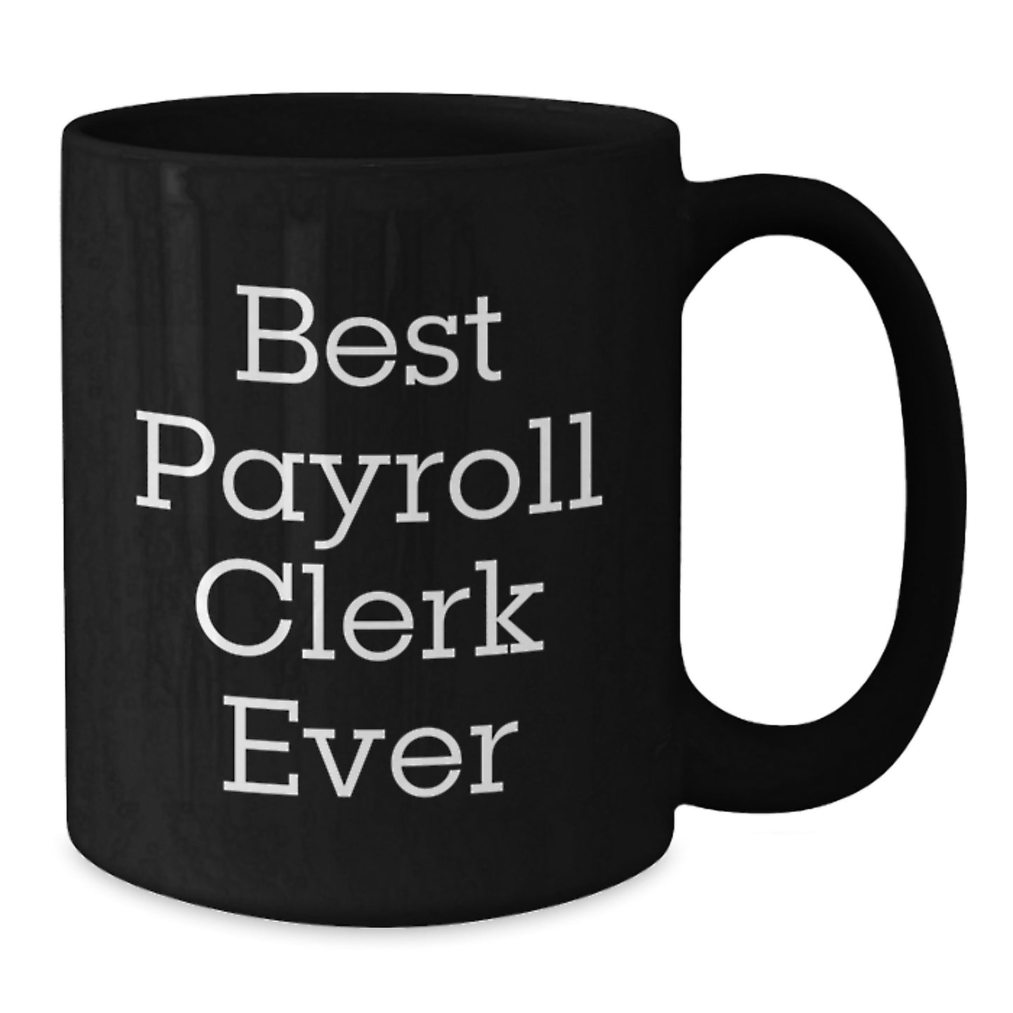 Best Payroll Clerk Ever Funny Quote Christmas Unique Gifts for Payroll Clerk Men Black Coffee Mug Gifts from Friends - Additional