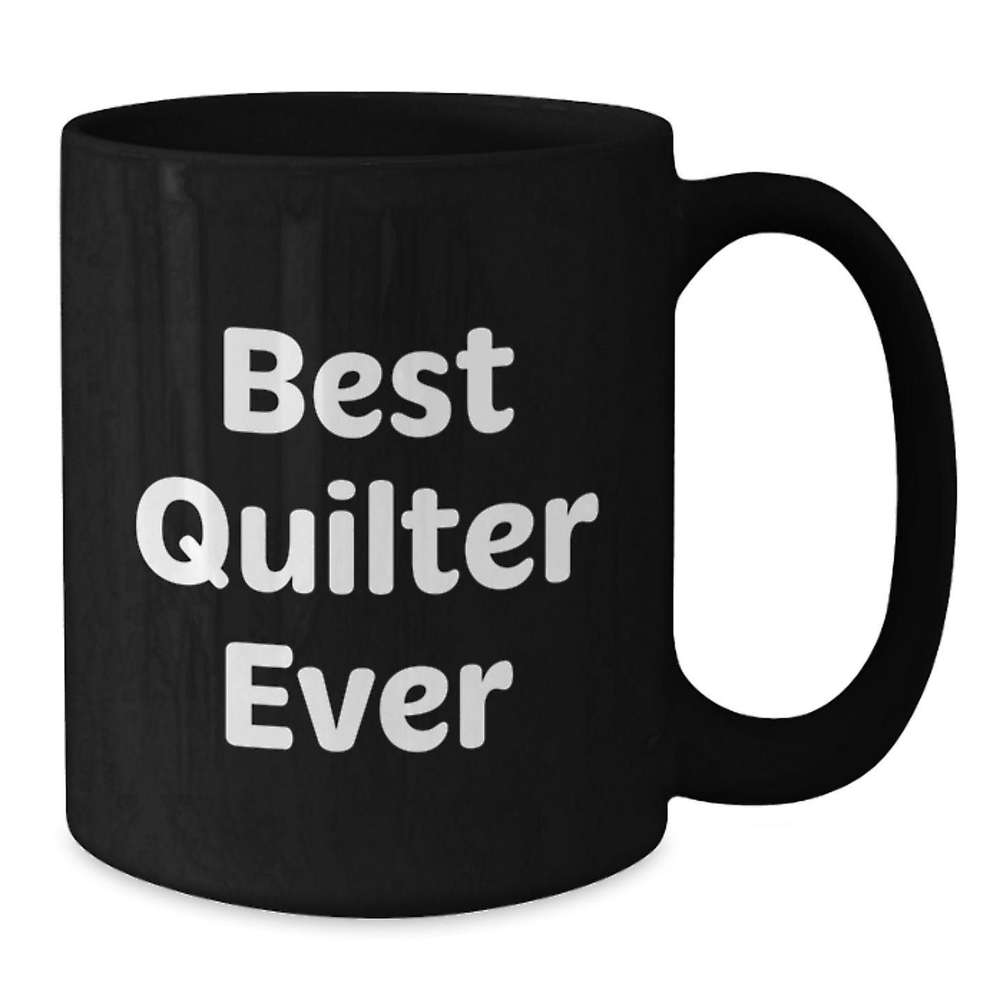 Funny Quilter Gifts Black Coffee Mug - Best Quilter Ever - Valentine's Unique Gifts from Friends for Quilter - Additional