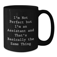Load image into Gallery viewer, Funny Gift for Assistant, Assistant Mug for Graduation, &#39;I&#39;m Not Perfect But I&#39;m An Assistant And That&#39;s Basically The Same Thing&#39; Black Coffee Mug from Friends - Additional
