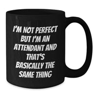 Load image into Gallery viewer, Funny Attendant Gifts from Friends, Coworkers, or Family - Black Coffee Mug with Inspirational Quote &#39;I&#39;m Not Perfect But I&#39;m An Attendant And That&#39;s Basically The Same Thing&#39; for Graduation - Additional
