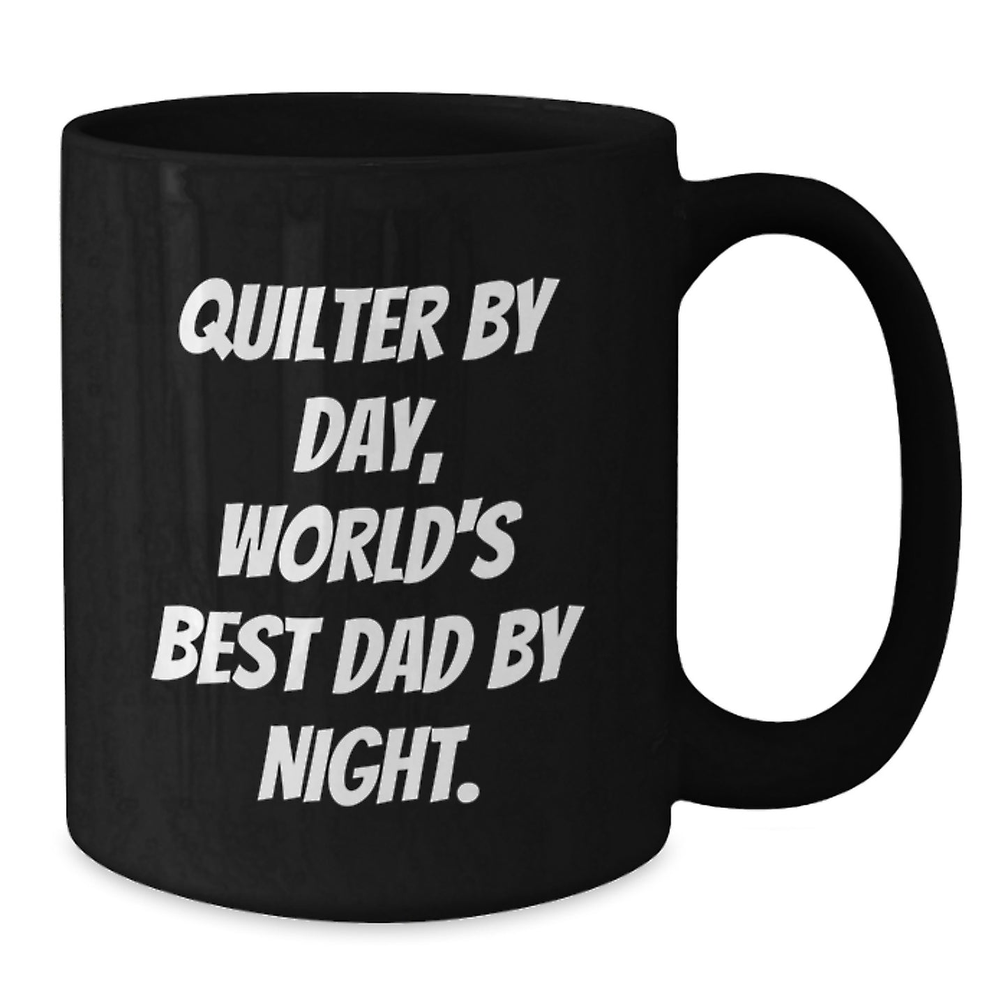 Quilter By Day, World's Best Dad By Night. Funny Graduation Gifts from Men, Unique Black Coffee Mug for Quilter - Additional