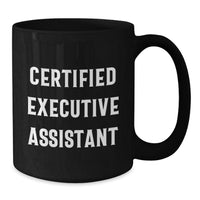 Load image into Gallery viewer, Funny Executive Assistant Gifts from Friends for Graduation Black Coffee Mug - &#39;Certified&#39; Quote Inside! - Additional
