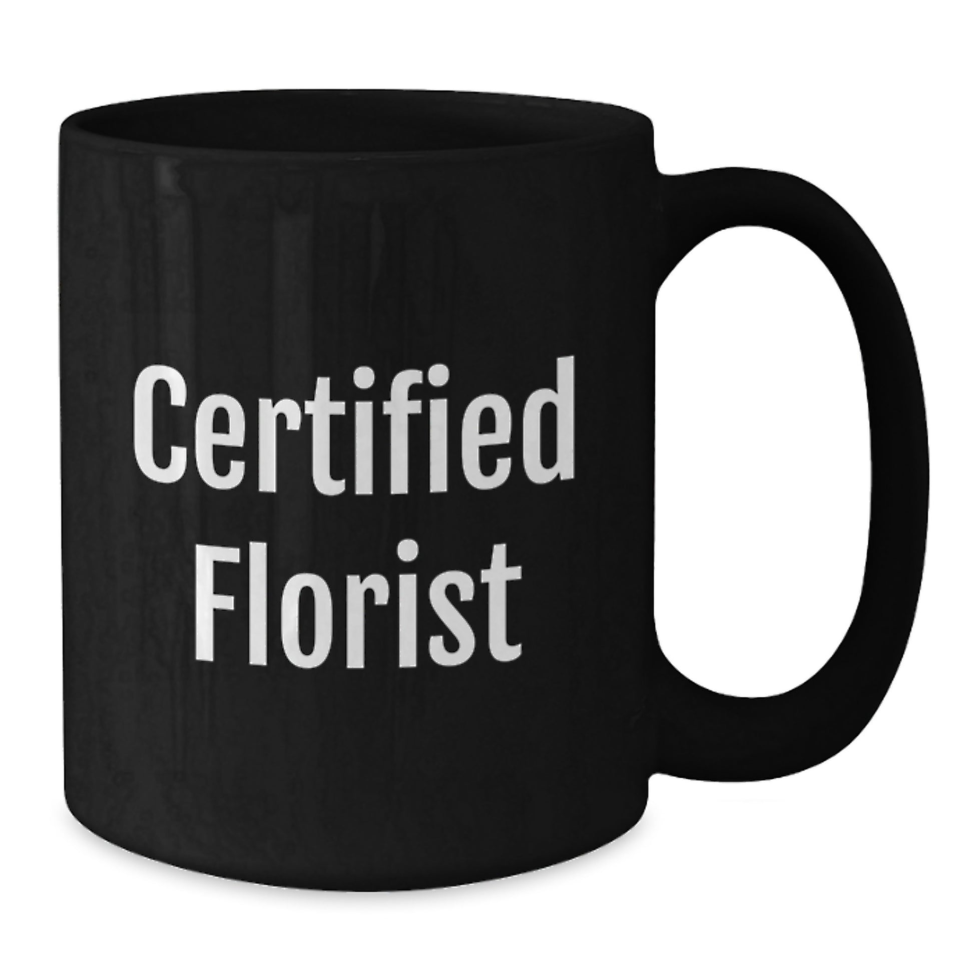 Funny Gifts from Florist to You, Certified Florist Quote, Black Coffee Mug for Graduation, Gifts from Friends to Family, Florist Gifts - Additional