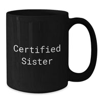 Load image into Gallery viewer, Funny Sister Gifts from Men to Sisters, Unique Black Coffee Mugs for Sisters, Certified Sister Quote - Additional
