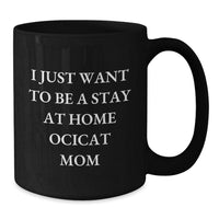 Load image into Gallery viewer, Funny Ocicat Mom Gifts from Friends and Family for Graduation Unique Gifts, I Just Want To Be A Stay At Home Ocicat Mom Black Coffee Mug, Gifts for Ocicat Lovers - Additional
