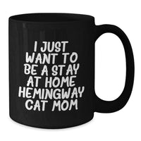 Load image into Gallery viewer, Hemingway Cat Mom Funny Gifts from Friends for Graduation Unique Gifts for Her - &#39;I Just Want To Be A Stay At Home Hemingway Cat Mom&#39; Black Coffee Mug - Additional
