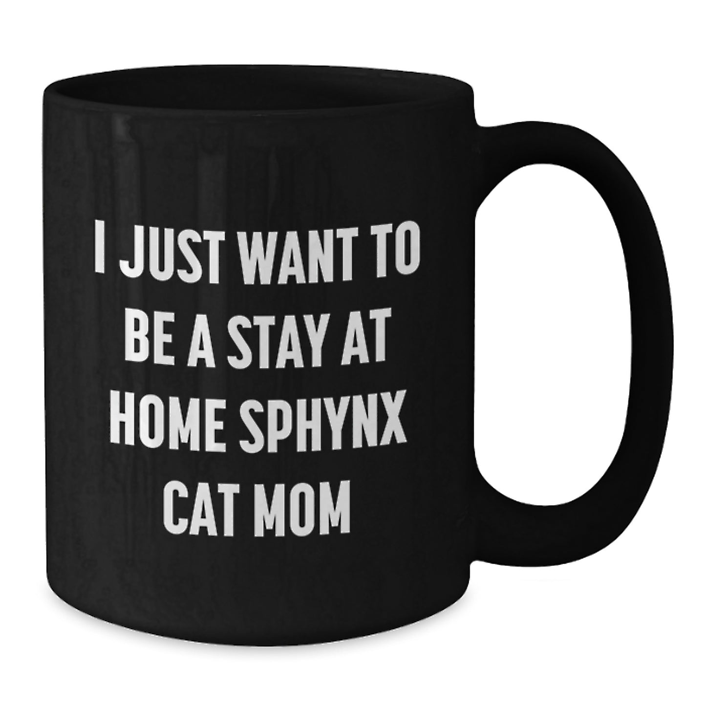 Sphynx Cat Mom Gifts from Friends to Sphynx Cat Lovers, I Just Want to Be a Stay at Home Sphynx Cat Mom, Graduation Unique Gifts, Black Coffee Mug, Sphynx Cat Enthusiasts - Additional