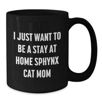 Load image into Gallery viewer, Sphynx Cat Mom Gifts from Friends to Sphynx Cat Lovers, I Just Want to Be a Stay at Home Sphynx Cat Mom, Graduation Unique Gifts, Black Coffee Mug, Sphynx Cat Enthusiasts - Additional
