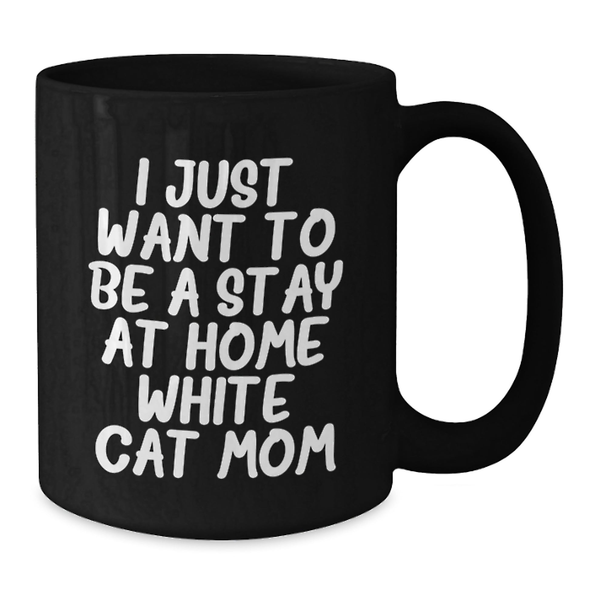 Funny White Cat Mom Gifts for Her, Black Coffee Mug for Graduation 'I Just Want To Be A Stay At Home White Cat Mom', Gifts from Friends to Family - Additional