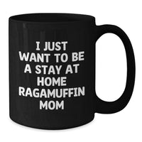 Load image into Gallery viewer, Ragamuffin Cat Mom Gifts from Women to Fellow Cat Lovers - 'I Just Want To Be A Stay At Home Ragamuffin Mom' Funny Quote on Black Coffee Mug for Graduation, Unique Gifts for Her - Additional
