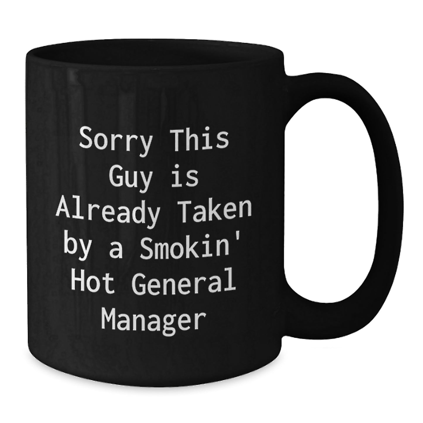 Funny General Manager Gifts, 'Sorry This Guy Is Already Taken By A Smokin' Hot General Manager' Black Coffee Mug for Him, Unique Graduation Presents from Friends, Coworkers, Family, or Boss - Additional