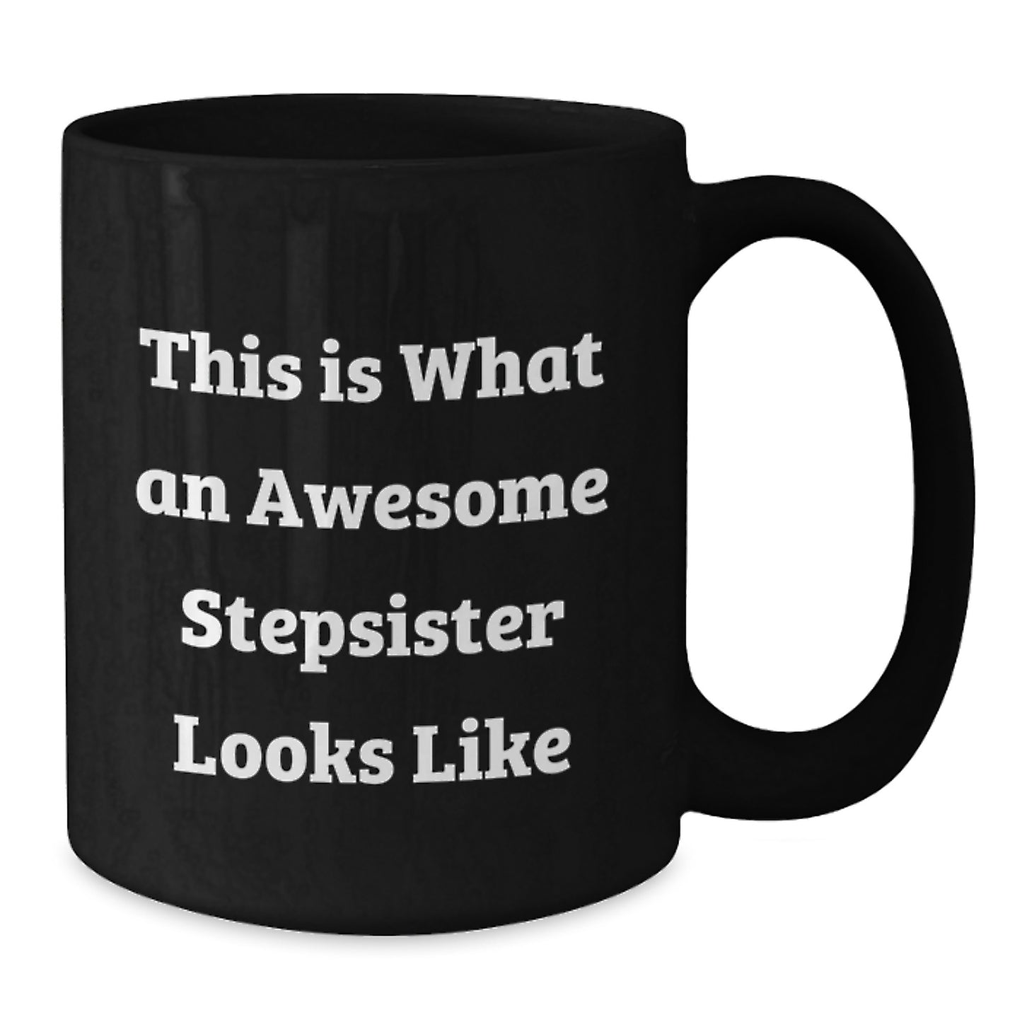 Funny Stepsister Gifts for Her - Quotes from Awesome Stepsisters, Unique Black Coffee Mug for Graduation, 'This Is What An Awesome Stepsister Looks Like' - Gifts from Family, Friends, or Coworkers - Additional