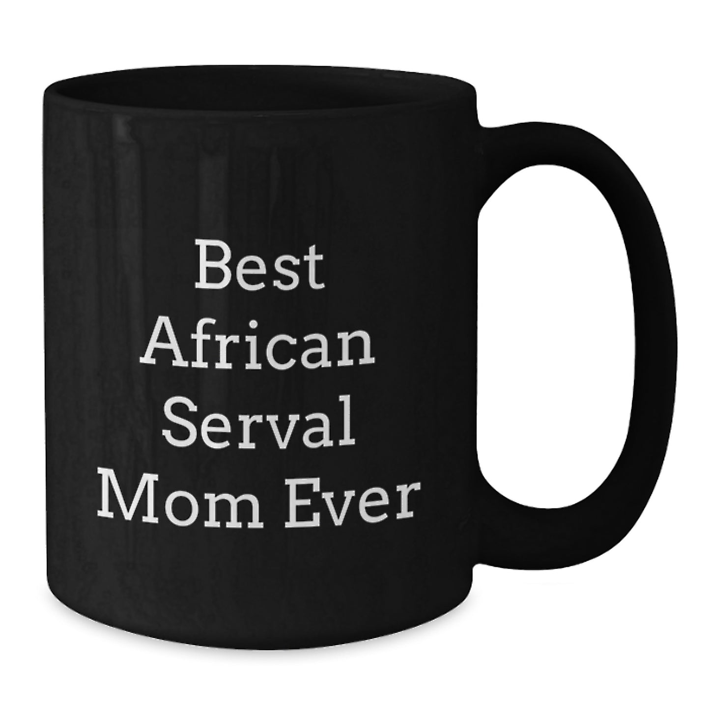 African Serval Cat Gifts for Men, Funny Quote Mugs, Birthday Unique Gifts from Friends, Best Mom Ever Serval Cat Lovers - Additional