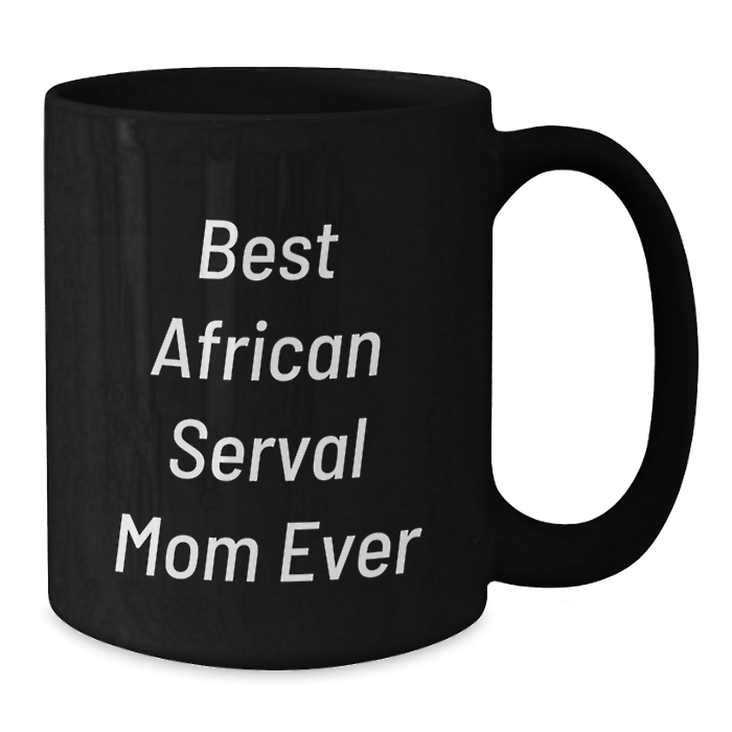 Funny African Serval Cat Mom Gifts from Men, Women, Friends, Family - Best Mom Ever, Birthday Unique Mug for African Serval Cat, Black Coffee Mug - Additional