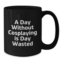Load image into Gallery viewer, Cosplaying Gifts from Friends Black Coffee Mugs with Inspirational Quote for Birthday, &#39;A Day Without Cosplaying Is Day Wasted&#39; for Men or Women, 11oz or 15oz Capacity - Additional
