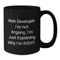 Load image into Gallery viewer, Web Developer Humor Gifts from Friends for Graduation Unique Black Coffee Mugs, &#39;I&#39;m Not Arguing. I&#39;m Just Explaining Why I&#39;m Right.&#39; - Additional
