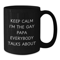 Load image into Gallery viewer, Funny Papa Black Coffee Mug Gifts from Men to Papa, Unique Christmas Memorable Presents for Papa, Keep Calm I&#39;m The Gay Papa Everybody Talks About, Funny Dad Mug, Papa Coffee Lover Mug - Additional
