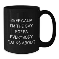 Load image into Gallery viewer, Funny Poppa Black Coffee Mugs, Gifts for Poppa from Friends, Keep Calm I'm The Gay Poppa Everybody Talks About, Birthday Unique Gifts - Additional
