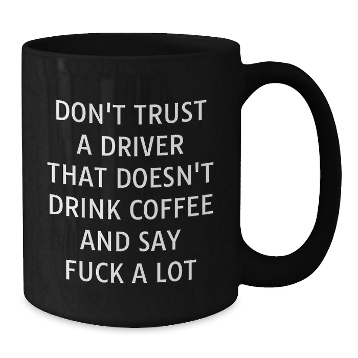 Funny Driver Gifts: Don't Trust A Driver That Doesn't Drink Coffee, Black Coffee Mug for Graduation from Friends, Coworkers, or Family - Additional
