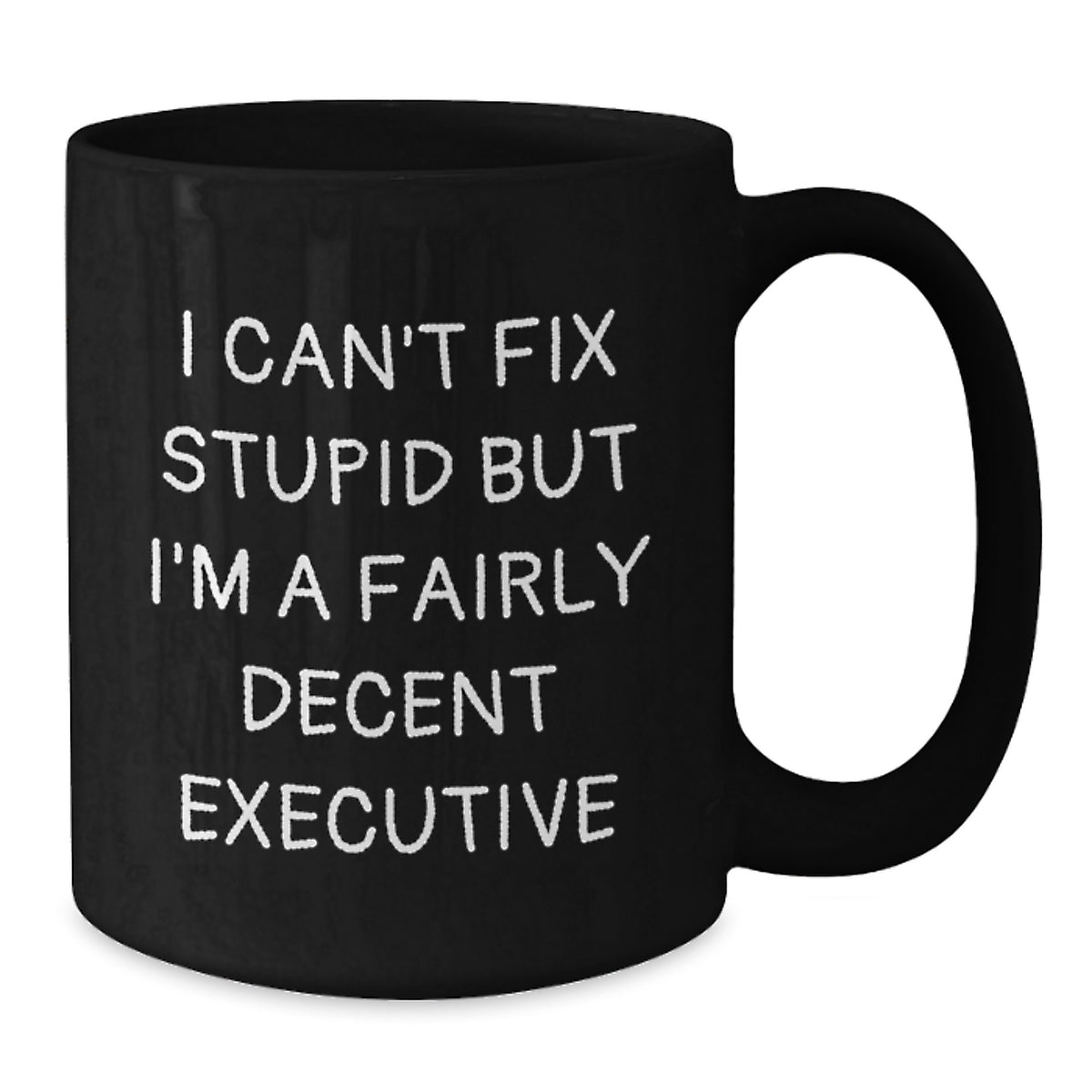 Funny Executive Gifts - Black Coffee Mug, I Can't Fix Stupid But I'm A Fairly Decent Executive, Birthday Unique Gifts from Friends to Colleagues - Additional