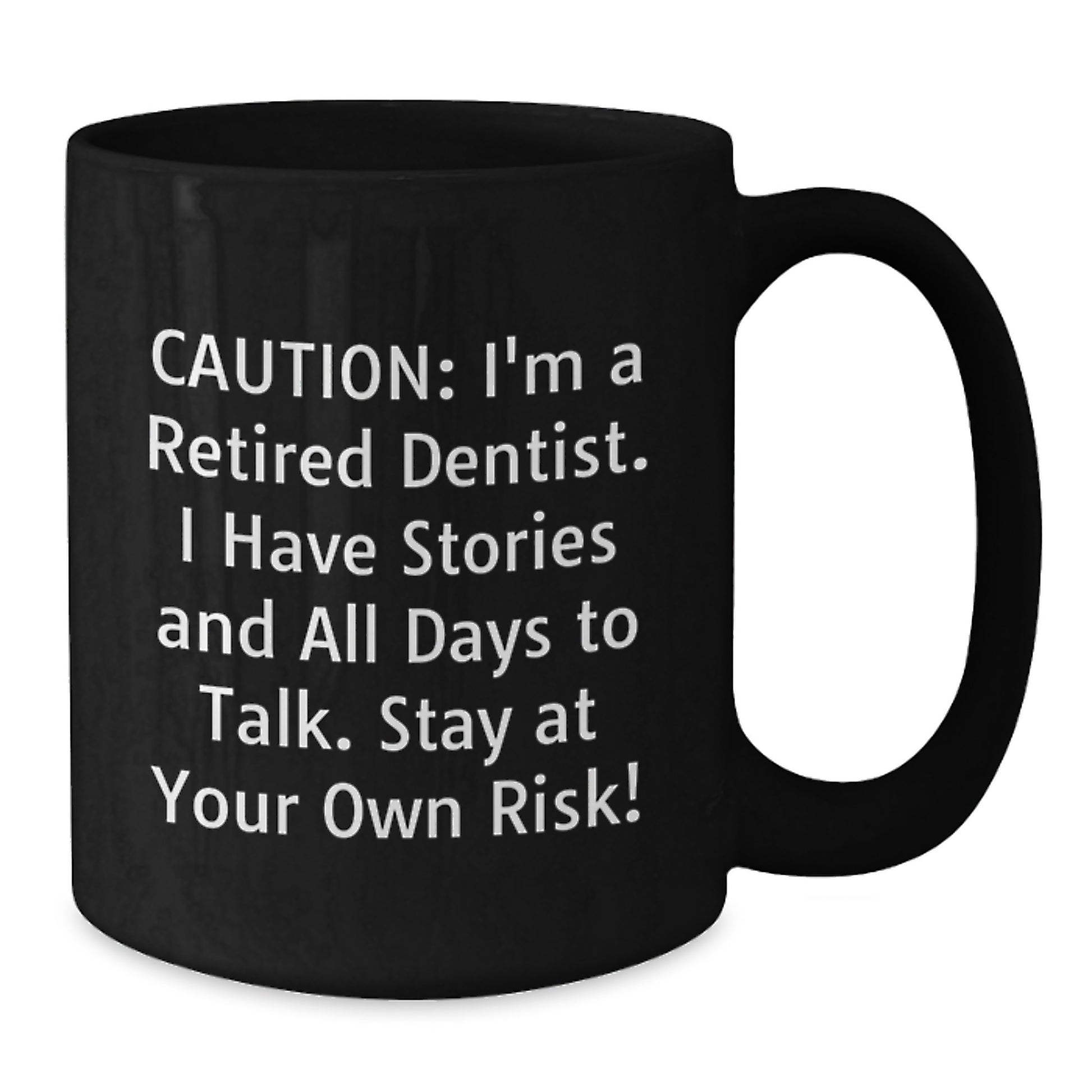Complimentary Dentist Gifts from Friends, Unique Black Coffee Mug for Him, Her, Valentine's Unique Gifts, 'I'm A Retired Dentist. I Have Stories And All Days To Talk. Stay At Your Own Risk!' - Additional