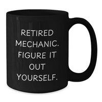 Load image into Gallery viewer, Funny Mechanic Gifts for Men, Black Coffee Mug with Retired Mechanic Quote, Christmas Unique Presents from Friends - Additional
