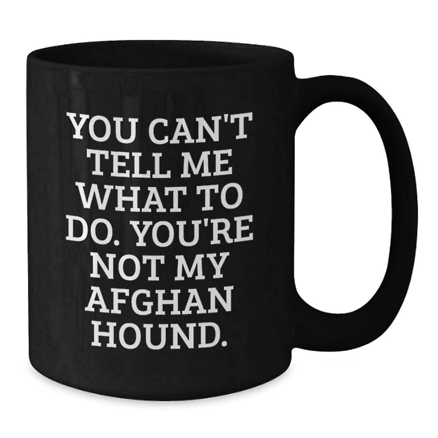 Funny Afghan Hound Dog Gifts from Friends, Birthday Unique Celebrations, You Can't Tell Me What To Do, Black Coffee Mug - Additional