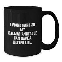 Load image into Gallery viewer, Funny Dalmatian Dog Lover Gifts from Mom for Best Friend on Birthday - I Work Hard So My Dalmatian Can Have A Better Life. Quote on Black Coffee Mug - Additional
