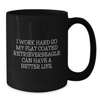Load image into Gallery viewer, Flat Coated Retriever Dog Lover&#39;s Funny Coffee Mug, Gifts from Men to Friends for Flat Coated Retriever Dog, I Work Hard So My Flat Coated Retriever Can Have A Better Life, Birthday Unique Gifts - Additional
