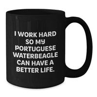 Load image into Gallery viewer, Portuguese Water Dog Lover&#39;s Funny Black Coffee Mug, Gifts for Men from Friends on Birthday, I Work Hard So My Portuguese Waterbeagle Can Have A Better Life. - Additional
