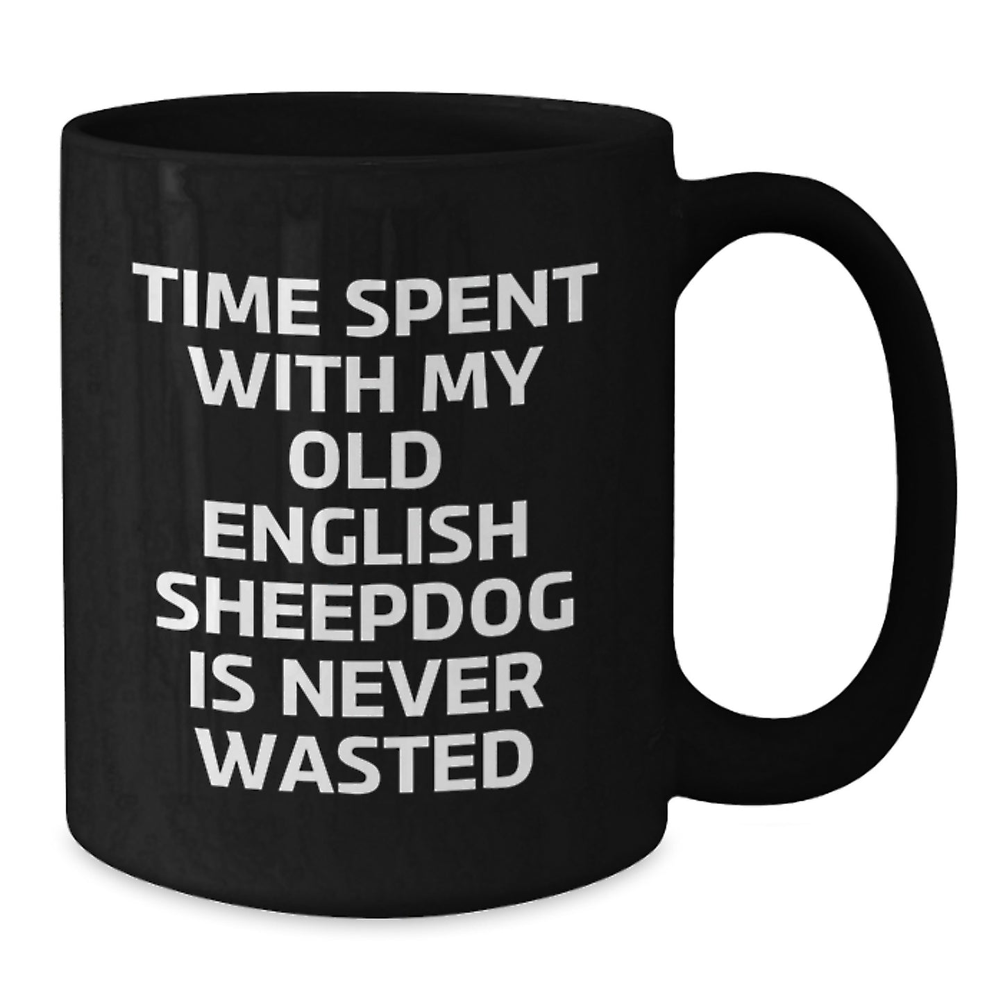 Funny Old English SheepDog Gifts from Family - Time Spent with My Old English Sheepdog Is Never Wasted, Black Coffee Mug for Birthday - Additional