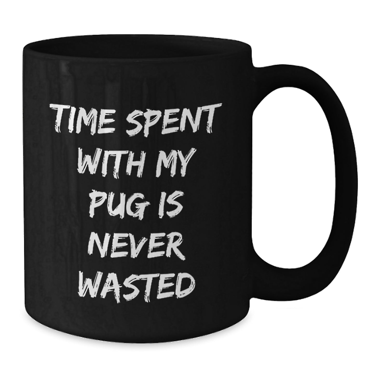 Pug Dog Lovers' Gifts from Friends - Time Spent With My Pug Is Never Wasted Funny Coffee Mug, Birthday Unique Gifts for Pug Dog Enthusiasts - Additional