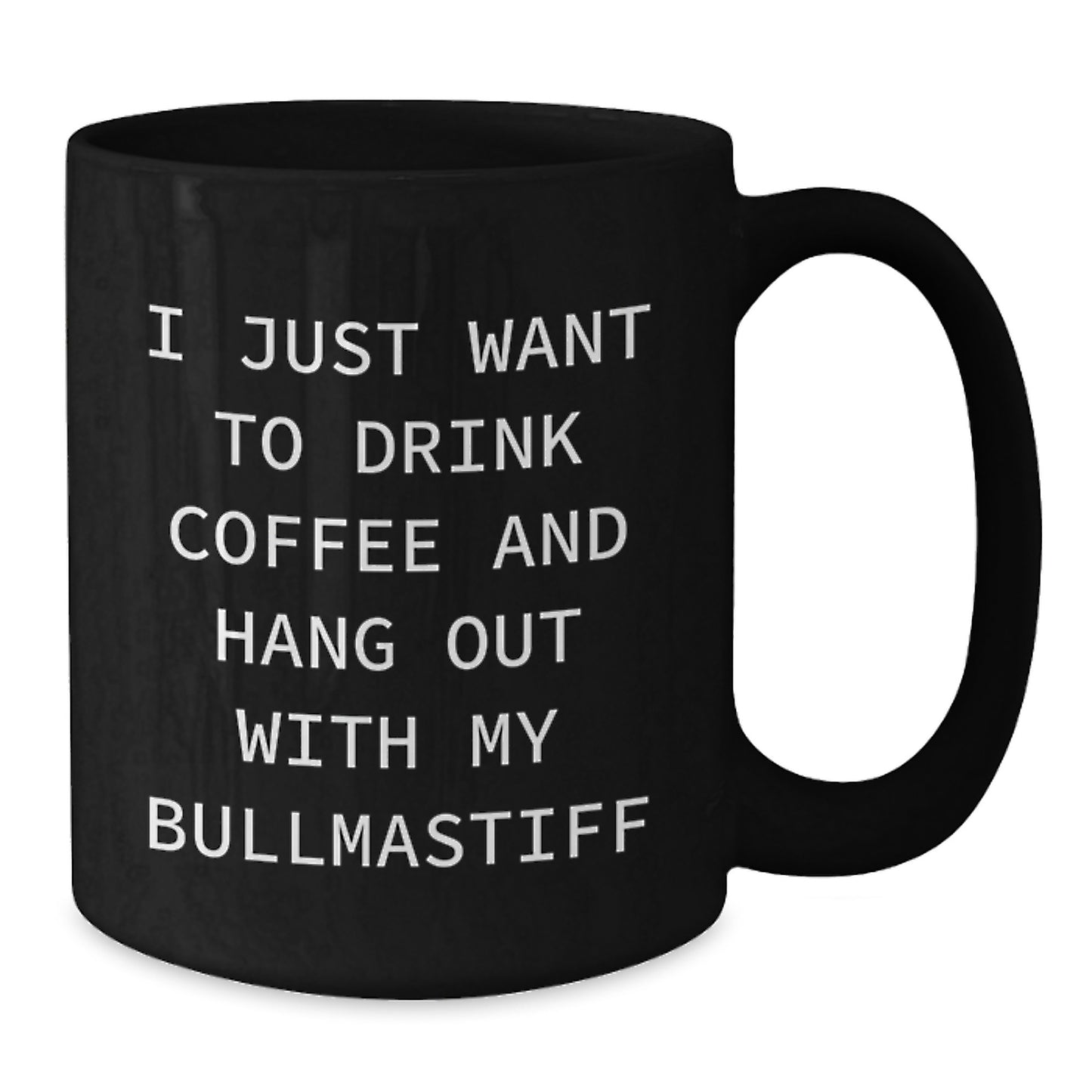 Funny Bullmastiff Dog Gifts for Him - Black Coffee Mug - 'I Just Want To Drink Coffee And Hang Out With My Bullmastiff' - Birthday Unique Gift from Men for Friends - Additional