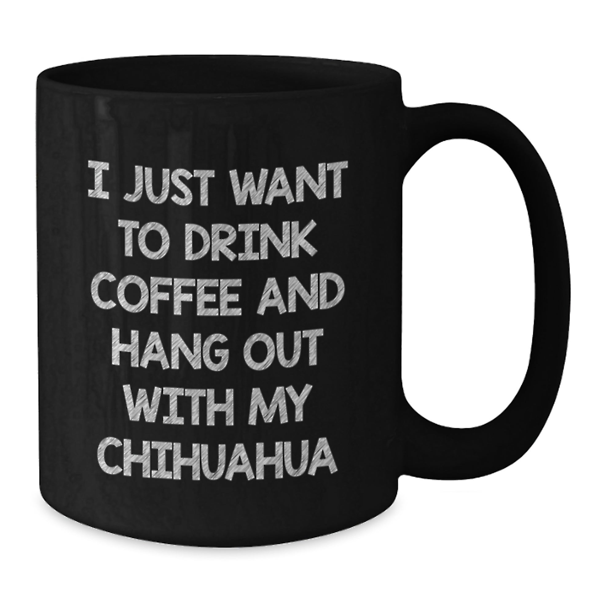 Funny Chihuahua Dog Gifts from Family for Birthday Unique Black Coffee Mug I Just Want To Drink Coffee And Hang Out With My Chihuahua - Additional
